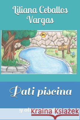 Pati piscina y otros cuentos Liliana de Los Angeles Ceballo 9781077549951 Independently Published - książka