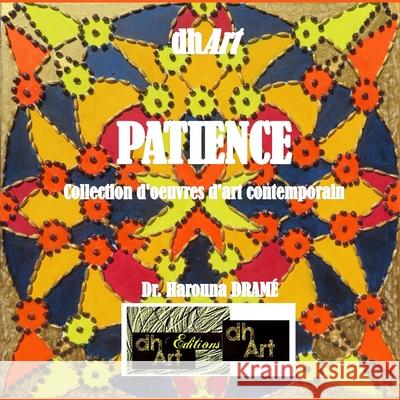 Patience: Collection d'oeuvres d'art contemporain Harouna Drame Harouna Drame Harouna Drame 9782924097595 Editions-Dhart - książka