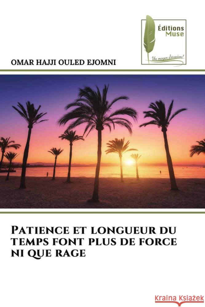 Patience et longueur du temps font plus de force ni que rage Omar Hajji Oule 9786204971735 Editions Muse - książka