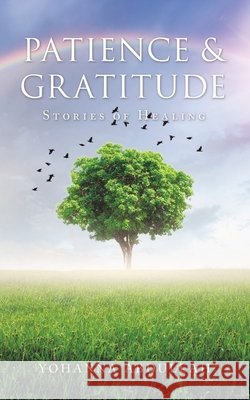 Patience & Gratitude: Stories of Healing Yohanna Abdullah 9781543761306 Partridge Publishing Singapore - książka