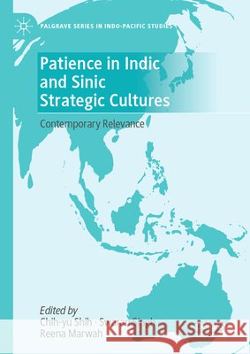 Patience in Indic and Sinic Strategic Cultures: Contemporary Relevance Chihyu Shih, Swaran Singh, Reena Marwah 9789819644162 Springer Verlag, Singapore - książka