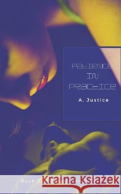Patience in Practice: Book 2 in Entertaining Love A Justice   9798386625566 Independently Published - książka