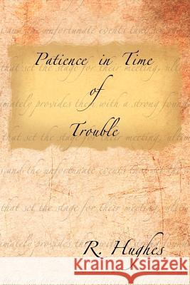 Patience in Time of Trouble R. Hughes 9781477229507 Authorhouse - książka