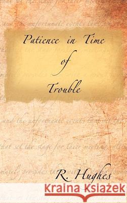 Patience in Time of Trouble R. Hughes 9781477229521 Authorhouse - książka
