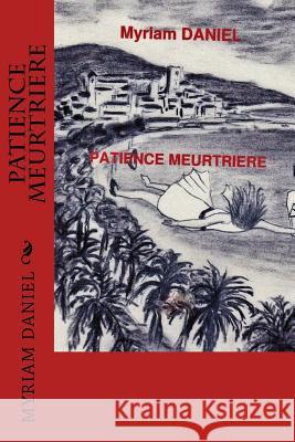patience meurtriere Daniel, Myriam 9781530523573 Createspace Independent Publishing Platform - książka