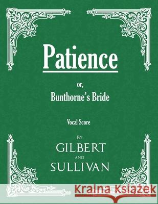 Patience; or, Bunthorne's Bride (Vocal Score) W S Gilbert, Sir, Arthur Sullivan (Memorial University of Newfoundland Canada) 9781528701440 Read Books - książka