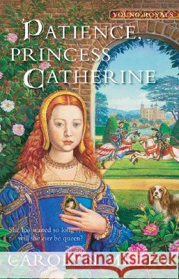 Patience, Princess Catherine: A Young Royals Book Carolyn Meyer 9780152054472 Gulliver Books - książka