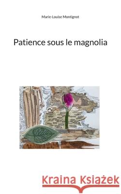 Patience sous le magnolia Marie-Louise Montignot 9782322654888 Bod - Books on Demand - książka