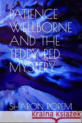 Patience Wellborne and the Teddy Red Mystery Sharon K. Rorem 9781081734510 Independently Published - książka
