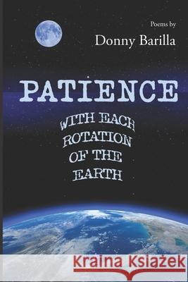 Patience with Each Rotation of the Earth: Poems Donny Barilla 9781951896348 Adelaide Books - książka