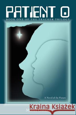 Patient 0: Book One of the Tracker Trilogy Gutzait, Moriel 9780595439904 iUniverse - książka