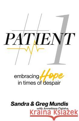 Patient #1: Embracing Hope in Times of Despair Sandra Mundis, Greg Mundis 9781958211441 Higherlife Development Service - książka