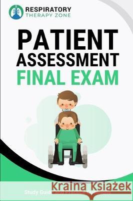 Patient Assessment Final Exam: Study Guide and Practice Questions for Respiratory Therapy Students Johnny Lung 9781701406773 Independently Published - książka