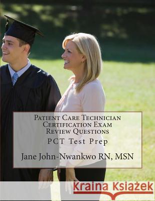 Patient Care Technician Certification Exam Review Questions: PCT Test Prep Jane John-Nwankw 9781482783346 Createspace - książka