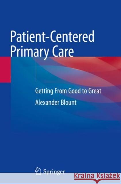 Patient-Centered Primary Care: Getting from Good to Great Alexander Blount 9783030176471 Springer - książka
