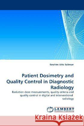 Patient Dosimetry and Quality Control in Diagnostic Radiology Ibrahim Idris Suliman 9783844397932 LAP Lambert Academic Publishing - książka
