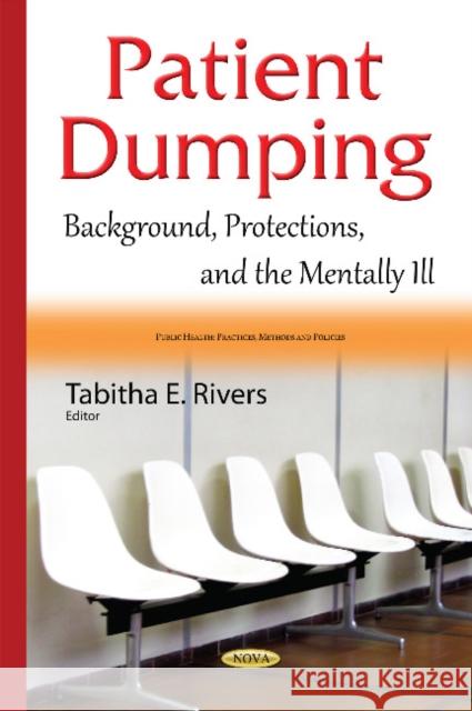 Patient Dumping: Background, Protections, & the Mentally Ill Tabitha E Rivers 9781634837262 Nova Science Publishers Inc - książka