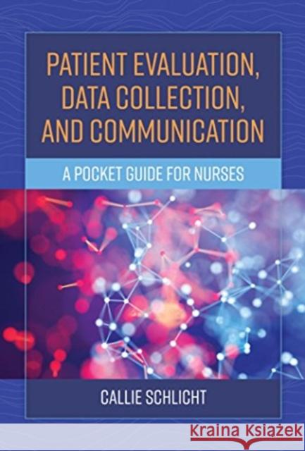 Patient Evaluation, Data Collection, and Communication: A Pocket Guide for Nurses Callie J. Schlicht 9781284130416 Jones & Bartlett Publishers - książka