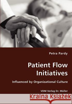 Patient Flow Initiatives- Influenced by Organizational Culture Petra Pardy 9783836426299 VDM Verlag Dr. Mueller E.K. - książka