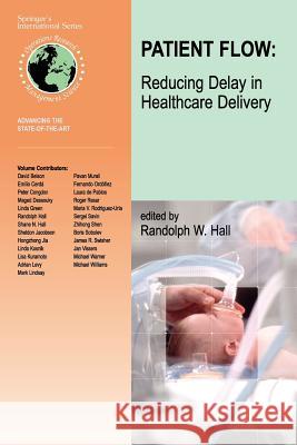 Patient Flow: Reducing Delay in Healthcare Delivery Randolph W. Hall 9781441941435 Not Avail - książka