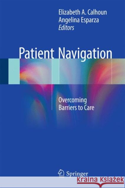 Patient Navigation: Overcoming Barriers to Care Calhoun, Elizabeth a. 9781493969777 Springer - książka