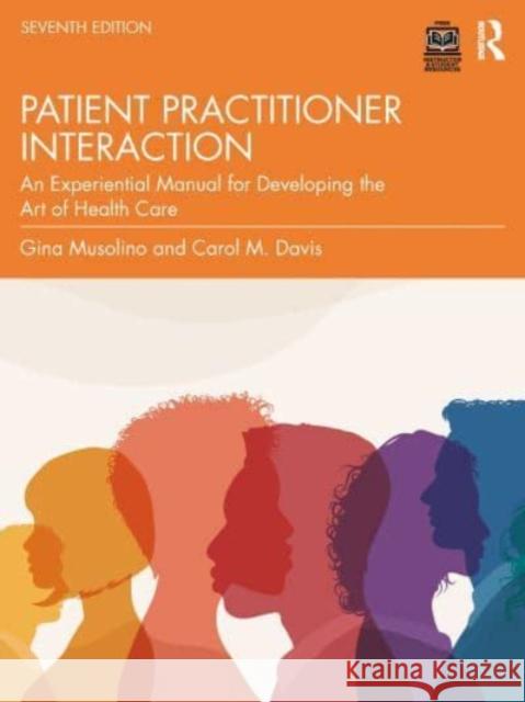 Patient Practitioner Interaction: An Experiential Manual for Developing the Art of Health Care Gina Musolino Carol M. Davis 9781032942735 Routledge - książka