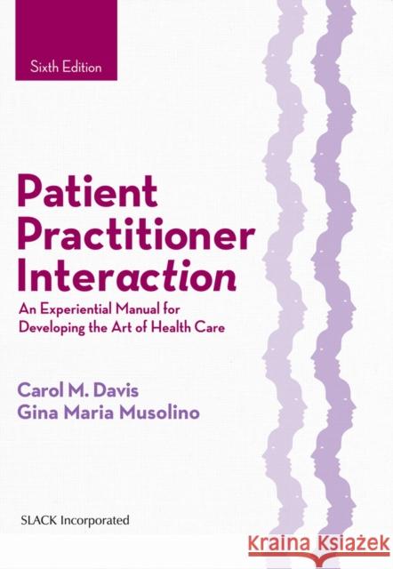 Patient Practitioner Interaction: An Experiential Manual for Developing the Art of Health Care Gina Maria Musolino 9781630910464 SLACK  Incorporated - książka