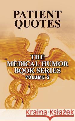 Patient Quotes: The Medical Humor Book Series MD John J. Leeson 9781508698814 Createspace Independent Publishing Platform - książka