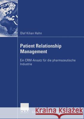 Patient Relationship Management: Ein Crm-Ansatz Für Die Pharmazeutische Industrie Hahn, Olaf Kilian 9783835002890 Gabler - książka