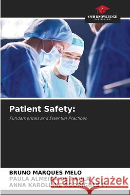 Patient Safety: MARQUES MELO, BRUNO, ALMEIDA DE PAULA, PAULA, RODRIGUES F., ANNA KAROLLINE 9786209148316 Our Knowledge Publishing - książka