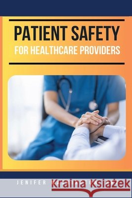 Patient Safety for Healthcare Providers Rrt Jenifer Washington 9798330312337 Verbiage Basics - książka