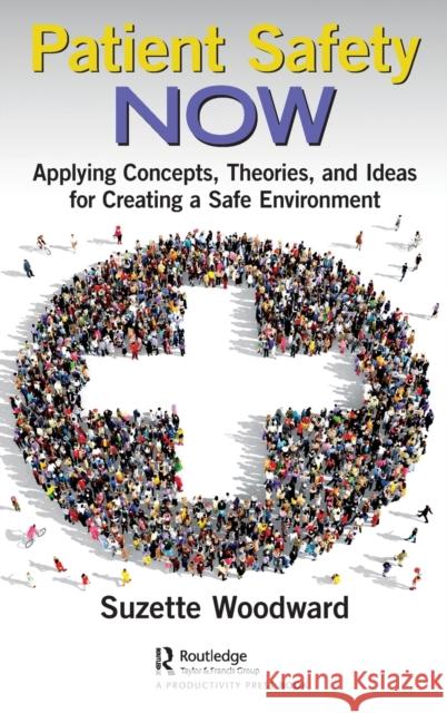 Patient Safety Now: Applying Concepts, Theories, and Ideas for Creating a Safe Environment  9781032018379 Productivity Press - książka