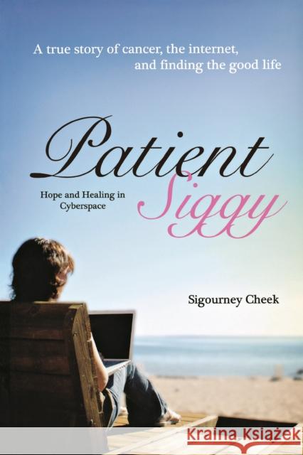 Patient Siggy: Hope and Healing in Cyberspace Sigourney Cheek 9781681629353 Cumberland House Publishing - książka