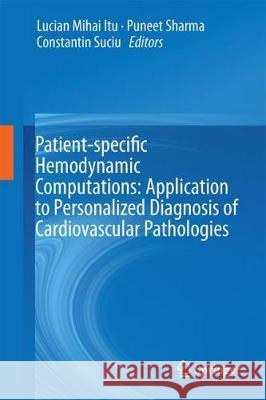 Patient-Specific Hemodynamic Computations: Application to Personalized Diagnosis of Cardiovascular Pathologies Itu, Lucian Mihai 9783319568522 Springer - książka