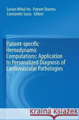 Patient-Specific Hemodynamic Computations: Application to Personalized Diagnosis of Cardiovascular Pathologies Itu, Lucian Mihai 9783319860190 Springer - książka