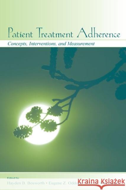 Patient Treatment Adherence: Concepts, Interventions, and Measurement Bosworth, Hayden B. 9780805848335 Lawrence Erlbaum Associates - książka