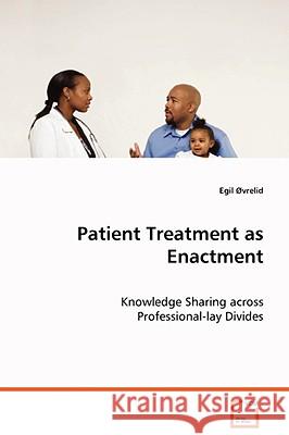 Patient Treatment as Enactment Egil Ovrelid 9783639045888 VDM VERLAG DR. MULLER AKTIENGESELLSCHAFT & CO - książka