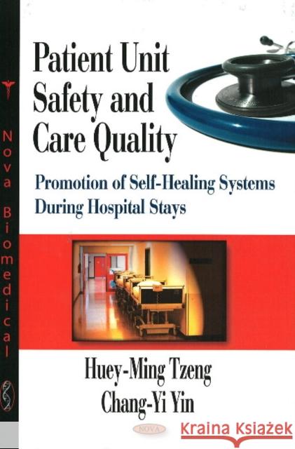 Patient Unit Safety & Care Quality: Promotion of Self-Healing Systems During Hospitals Stays Huey-Ming Tzeng, Chang-Yi Yin 9781604566703 Nova Science Publishers Inc - książka