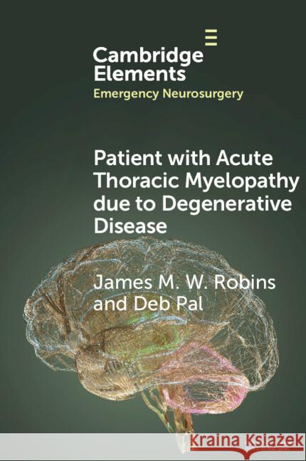 Patient with Acute Thoracic Myelopathy due to Degenerative Disease Deb (Leeds General Infirmary) Pal 9781009421546 Cambridge University Press - książka