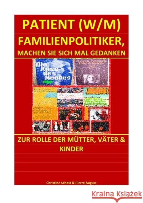 PATIENT (W/M) FAMILIENPOLITIKER, MACHEN SIE SICH MAL GEDANKEN : ZUR ROLLE DER MÜTTER, VÄTER & KINDER Schast, Christine; August, Pierre 9783741838705 epubli - książka