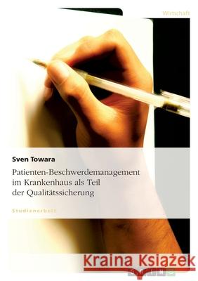 Patienten-Beschwerdemanagement im Krankenhaus als Teil der Qualitätssicherung Sven Towara 9783638672795 Grin Verlag - książka