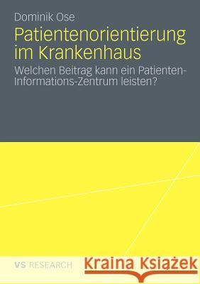 Patientenorientierung Im Krankenhaus: Welchen Beitrag Kann Ein Patienten-Informations-Zentrum Leisten? Ose, Dominik 9783531182537 VS Verlag - książka