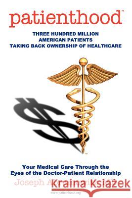 Patienthood: Three hundred million American patients taking back ownership of healthcare. Abramowitz MD, Joseph 9781466316560 Createspace - książka