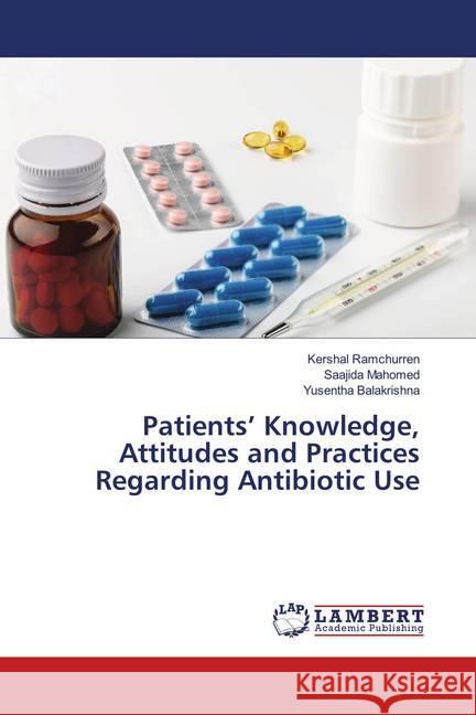Patients' Knowledge, Attitudes and Practices Regarding Antibiotic Use Ramchurren, Kershal; Mahomed, Saajida; Balakrishna, Yusentha 9786139978571 LAP Lambert Academic Publishing - książka