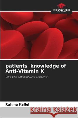 patients' knowledge of Anti-Vitamin K Kallel, Rahma 9786209354397 Our Knowledge Publishing - książka