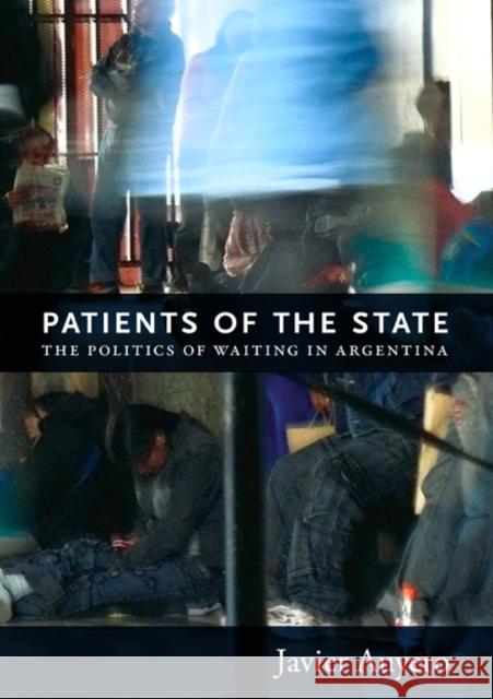 Patients of the State: The Politics of Waiting in Argentina Auyero, Javier 9780822352594 Duke University Press - książka