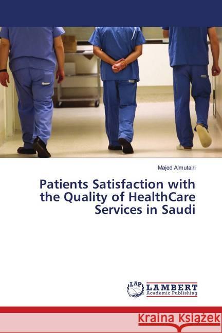 Patients Satisfaction with the Quality of HealthCare Services in Saudi Almutairi, Majed 9783659894213 LAP Lambert Academic Publishing - książka