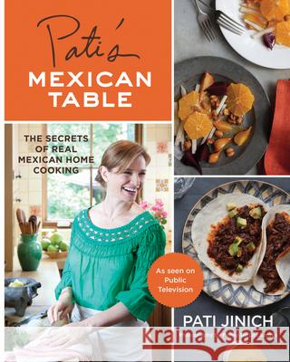 Pati's Mexican Table: The Secrets of Real Mexican Home Cooking Pati Jinich 9780547636474 Houghton Mifflin Harcourt (HMH) - książka