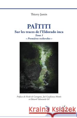Pa?titi: Sur les traces de l'Eldorado inca. Tome 1 Premi?res recherches Thierry Jamin Nicole d Edward Valenzuel 9782336510019 Editions L'Harmattan - książka
