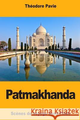 Patmakhanda: Scènes de voyage dans l'Inde Pavie, Theodore 9781719374842 Createspace Independent Publishing Platform - książka